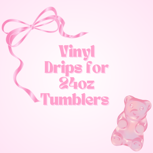 Vinyl Drips for 24oz Tumblers