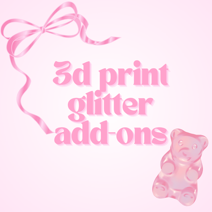 3D Print Glitter Add-ons